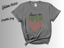 Load image into Gallery viewer, Have an Open Heart Shirt, Inspirational T-Shirt, Kindness Quote Tee, Positive Message Shirt, Self Love Gift, Mental Wellness Tee,
