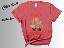 Load image into Gallery viewer, Fight for Those Without Your Privilege Shirt | Social Justice Tee | Equality Activist Shirt | Human Rights Graphic Tee | Feminist Protest T-Shirt | Advocacy Gift
