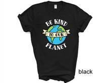 Load image into Gallery viewer, Be kind To Our Planet t-shirt, Earth Day tshirt, Nature Lover&#39;s tshirt, Hiking, Love Life, Recycle, Less Plastic
