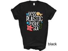 Load image into Gallery viewer, Less Plastic More Sea t-shirt, Earthy tshirt, Nature Lover&#39;s tshirt, Hiking, Love Life, Recycle, Less Plastic
