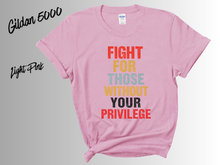 Load image into Gallery viewer, Fight for Those Without Your Privilege Shirt | Social Justice Tee | Equality Activist Shirt | Human Rights Graphic Tee | Feminist Protest T-Shirt | Advocacy Gift
