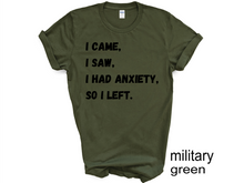 Load image into Gallery viewer, I Came I Saw I Had Anxiety So I Left Shirt, Funny Saying Quotes, Introvert Gift, Sassy Shirt, Cute Women Shirt, Funny Women Shirt, Gift Tee
