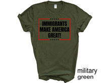 Load image into Gallery viewer, Immigrants Make America Great Shirt, No Human is Illegal Tee, Antiracist TShirt, Pro Immigrant Top, Immigration Social Justice Gift,
