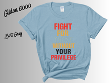 Load image into Gallery viewer, Fight for Those Without Your Privilege Shirt | Social Justice Tee | Equality Activist Shirt | Human Rights Graphic Tee | Feminist Protest T-Shirt | Advocacy Gift
