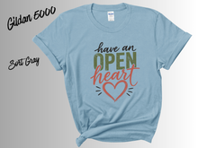 Load image into Gallery viewer, Have an Open Heart Shirt, Inspirational T-Shirt, Kindness Quote Tee, Positive Message Shirt, Self Love Gift, Mental Wellness Tee,
