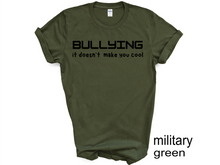 Load image into Gallery viewer, BULLYING it doesn’t  make you cool tshirt, BULLYIN shirt, BULLYING.
