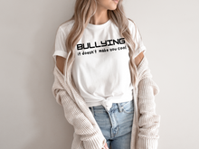 Load image into Gallery viewer, BULLYING it doesn’t  make you cool tshirt, BULLYIN shirt, BULLYING.
