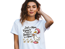 Load image into Gallery viewer, Just A Mom Trying To Keep Her Ducks In A Row Shirt, Funny Mom Shirt, Mom Life Tee, Cute Mom Graphic Tee, Motherhood Shirt, Gift for Mom, Mom Humor Shirt

