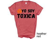 Load image into Gallery viewer, YO SOY TOXICA T-SHIRTS, Cute Women Shirt, Funny Women Shirt, Gift Tee
