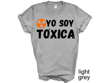 Load image into Gallery viewer, YO SOY TOXICA T-SHIRTS, Cute Women Shirt, Funny Women Shirt, Gift Tee
