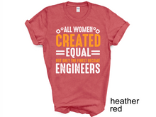 Load image into Gallery viewer, All Women are created equal but only the finest become engineers Tshirt
