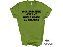 Load image into Gallery viewer, Your breathing Gives my Middle Finger an Erection T-shirts
