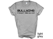 Load image into Gallery viewer, BULLYING it doesn’t  make you cool tshirt, BULLYIN shirt, BULLYING.
