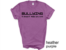 Load image into Gallery viewer, BULLYING it doesn’t  make you cool tshirt, BULLYIN shirt, BULLYING.
