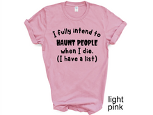 Load image into Gallery viewer, Halloween, I Fully Intend To Haunt People When I Die Shirt, Skelton Shirt, Funny Halloween Shirt, Custom Funny Sassy Shirt, Dark Humor Halloween Shirt
