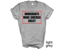 Load image into Gallery viewer, Immigrants Make America Great Shirt, No Human is Illegal Tee, Antiracist TShirt, Pro Immigrant Top, Immigration Social Justice Gift,
