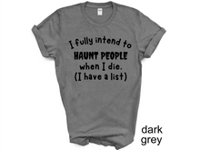 Load image into Gallery viewer, Halloween, I Fully Intend To Haunt People When I Die Shirt, Skelton Shirt, Funny Halloween Shirt, Custom Funny Sassy Shirt, Dark Humor Halloween Shirt
