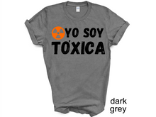 Load image into Gallery viewer, YO SOY TOXICA T-SHIRTS, Cute Women Shirt, Funny Women Shirt, Gift Tee
