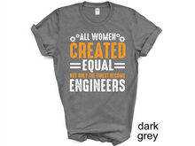 Load image into Gallery viewer, All Women are created equal but only the finest become engineers Tshirt
