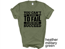 Load image into Gallery viewer, You Can&#39;t be afraid to Fail  T-shirt, Motivational
