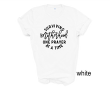 Load image into Gallery viewer, Surviving Motherhood One Prayer, Mother&#39;s Day tshirt
