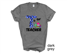 Load image into Gallery viewer, T is for Teacher tshirt, Teacher&#39;s shirts, Back to School tshirt, Teacher&#39;s Appreciation Gifts,
