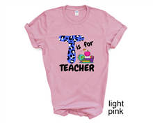 Load image into Gallery viewer, T is for Teacher tshirt, Teacher&#39;s shirts, Back to School tshirt, Teacher&#39;s Appreciation Gifts,
