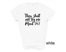 Load image into Gallery viewer, Though Shall Not Try Me tshirt. Moody girl. Adult humor. Funny tshirt.
