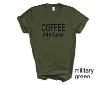 Load image into Gallery viewer, Coffee Helps tshirt. Coffee Lovers tshirt. More colors available
