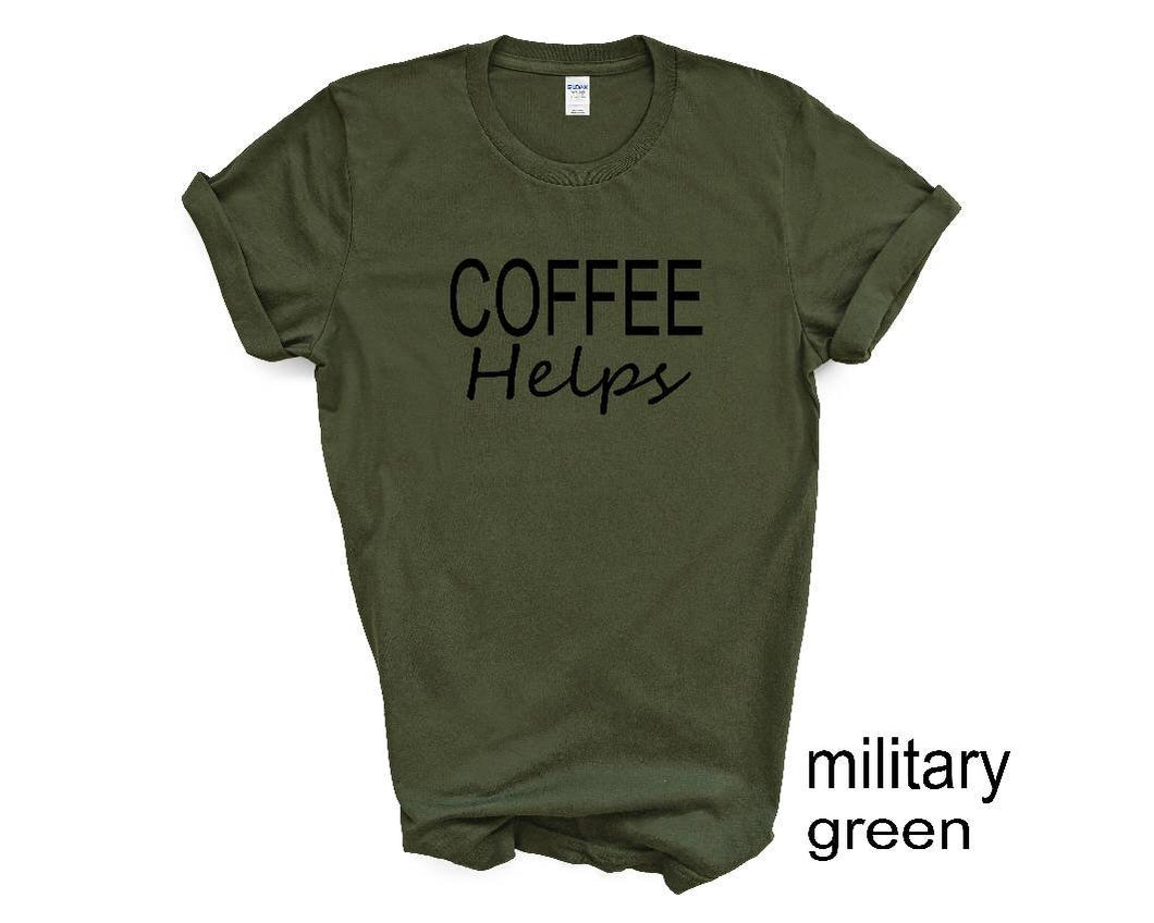 Coffee Helps tshirt. Coffee Lovers tshirt. More colors available