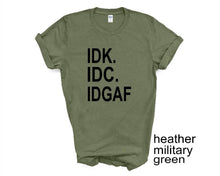 Load image into Gallery viewer, IDK IDC IDGAF tshirt. Funny  tshirt. Adult humor tshirt. Unisex.
