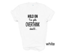 Load image into Gallery viewer, Hold Done. I&#39;ve Gotta Overthink That. Adult humor tshirt.
