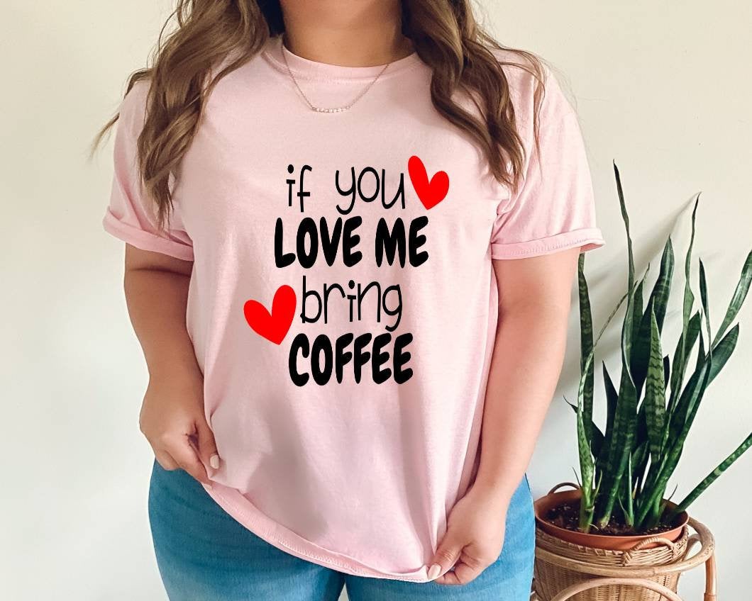 If You Love Me Bring Coffee tshirt. Coffee Lovers tshirt. Coffee humor.