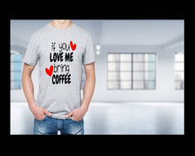 Load image into Gallery viewer, If You Love Me Bring Coffee tshirt. Coffee Lovers tshirt. Coffee humor.
