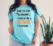 Load image into Gallery viewer, Due to the Economy This is My Halloween Costume tshirt, Halloween adult humor shirt, Trick or Treat t shirt, Halloween Party tee, Unisex
