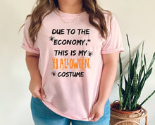 Load image into Gallery viewer, Due to the Economy This is My Halloween Costume tshirt, Halloween adult humor shirt, Trick or Treat t shirt, Halloween Party tee, Unisex
