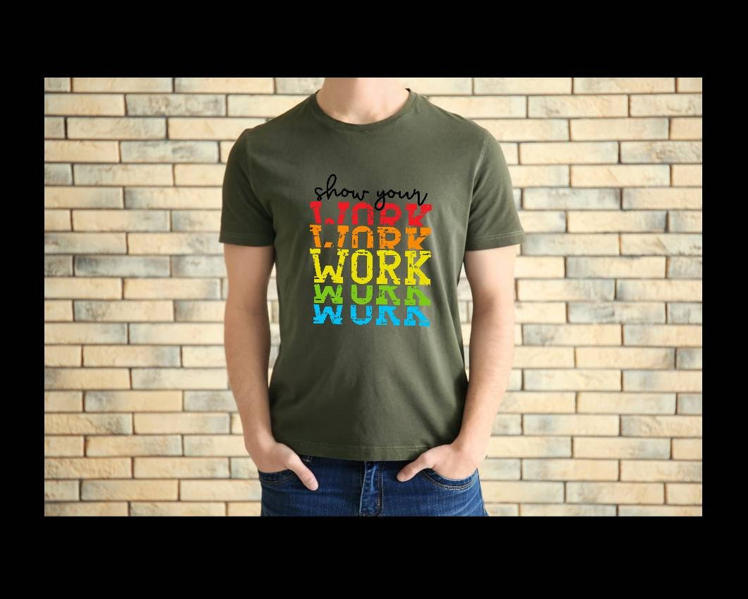 Show Your Work, Work, Work tshirt, School life t shirt, Teacher life shirt.