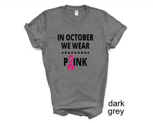 Load image into Gallery viewer, In October We Wear Pink tshirt, October is Breast Cancer Awareness Month.
