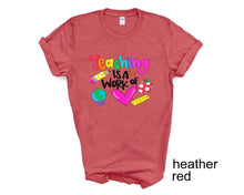 Load image into Gallery viewer, Teaching is a Work of Love tshirt, Teacher Life t shirts, Teacher Appreciation gifts.
