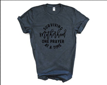 Load image into Gallery viewer, Surviving Motherhood One Prayer, Mother&#39;s Day tshirt
