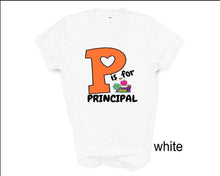 Load image into Gallery viewer, P is for Principal tshirt, School Principal tshirts, Principal gifts, Back to School tshirts,
