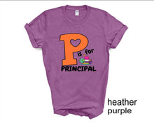 Load image into Gallery viewer, P is for Principal tshirt, School Principal tshirts, Principal gifts, Back to School tshirts,
