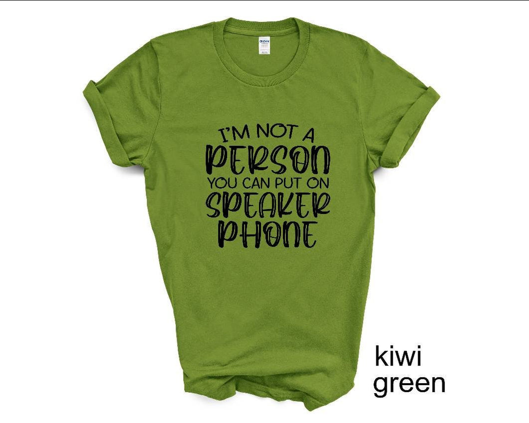 I'm Not a Person You Can Put on Speaker phone tshirt, Adult humor tshirt,