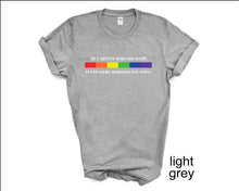 Load image into Gallery viewer, Be Careful Who You Hate, It Could Be Someone You Love tshirt, Pride tshirt, Equality tshirt, LGTBQ tshirt, Say Gay tshirt, Live is Love
