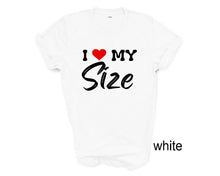 Load image into Gallery viewer, I Love My Size tshirt, Thick girls tshirt, Love your Body tshirt, Love Yourself tshirt, Girl Power, Gifts
