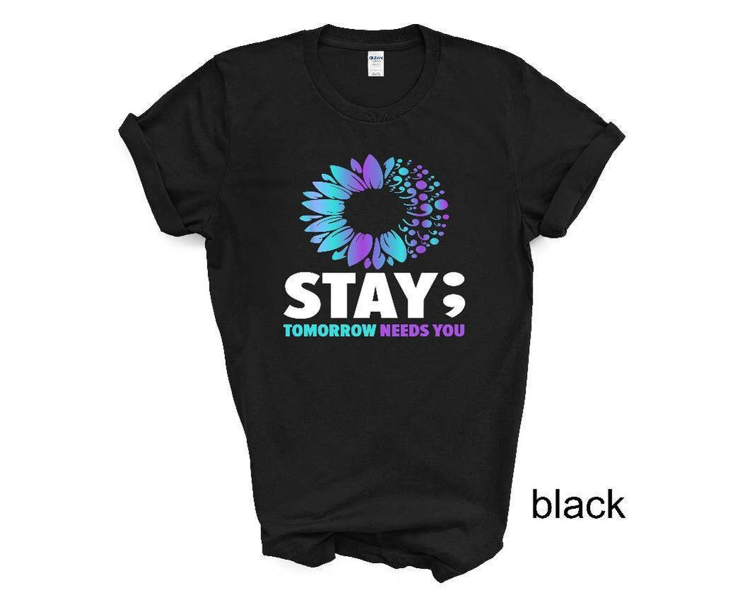 Stay Tomorrow Needs You tshirt, May is Mental Health Awareness Month, Mental Health tshirt, Semicolon tshirt, Suicide Prevention tshirt