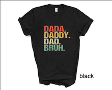 Load image into Gallery viewer, Dada, Daddy, Dad, Bruh tshirt, Father&#39;s Day tshirt, Dad tshirt, Día de los Padres tshirt
